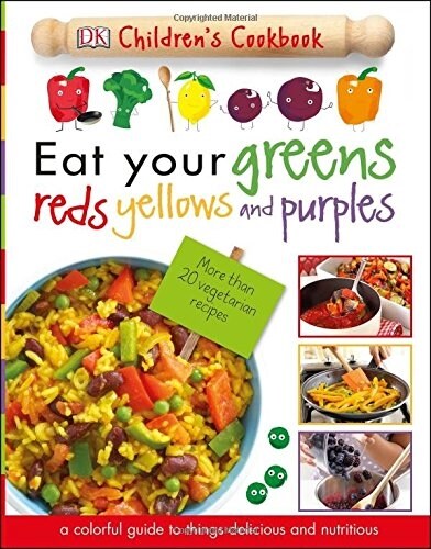 Eat Your Greens, Reds, Yellows, and Purples: Childrens Cookbook (Hardcover)