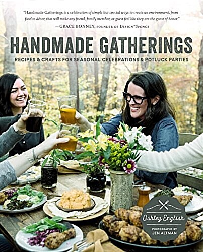 Handmade Gatherings: Recipes and Crafts for Seasonal Celebrations and Potluck Parties (Paperback)