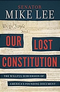 Our Lost Constitution: The Willful Subversion of Americas Founding Document (Paperback)