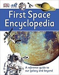 First Space Encyclopedia: A Reference Guide to Our Galaxy and Beyond (Hardcover)