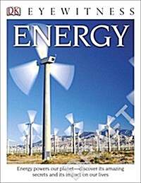 Eyewitness Energy: Energy Powers Our Planet--Discover Its Amazing Secrets and Its Impact on Our Live (Paperback)