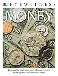 Eyewitness Money: Discover the Fascinating Story of Money--From Silver Ingots to Smart Cards (Paperback)
