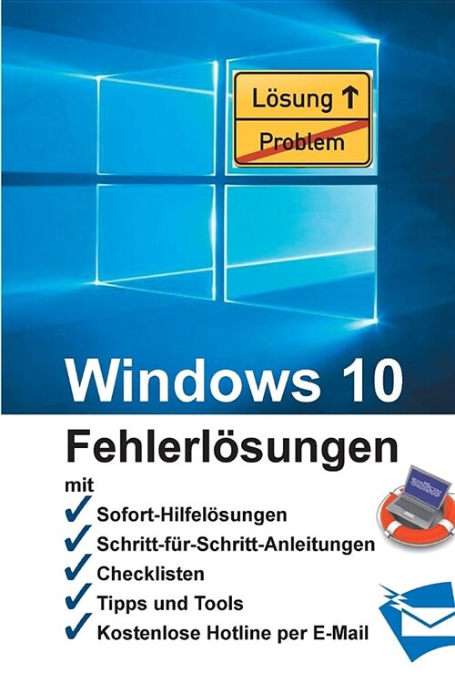 Windows 10 - Fehlerl?ungen: Soforthilfe, Schritt-f?-Schritt-Anleitungen, Checklisten, Tools, kostenlose Hotline per E-Mail (Paperback)