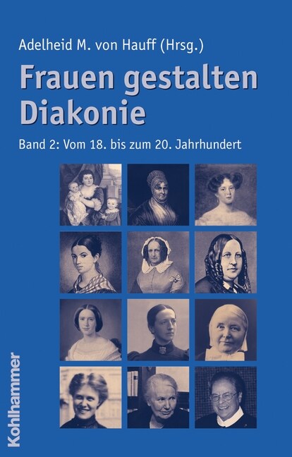 Frauen Gestalten Diakonie: Band 1: Von Der Biblischen Zeit Bis Zum Pietismus. Band 2: Vom 18. Bis Zum 20. Jahrhundert. Sonderausgabe Der 1. Aufla (Hardcover)