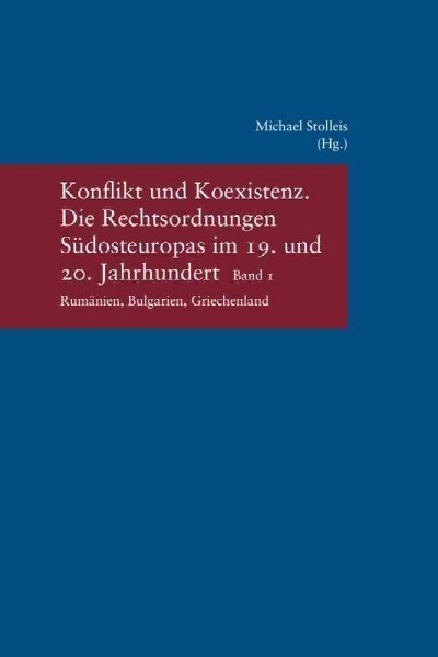 Konflikt Und Koexistenz: Die Rechtsordnungen Sudosteuropas Im 19. Und 20. Jahrhundert Band 1: Rumanien, Bulgarien, Griechenland (Paperback)