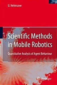 Scientific Methods in Mobile Robotics : Quantitative Analysis of Agent Behaviour (Paperback, Softcover reprint of hardcover 1st ed. 2006)