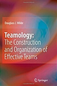 Teamology: The Construction and Organization of Effective Teams (Paperback, Softcover reprint of hardcover 1st ed. 2009)