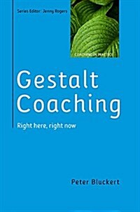 Gestalt Coaching: Right Here, Right Now (Paperback)