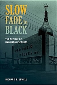 Slow Fade to Black: The Decline of RKO Radio Pictures (Paperback)