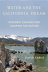 Water and the California Dream: Historic Choices for Shaping the Future (Paperback)