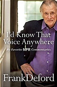Id Know That Voice Anywhere: My Favorite NPR Commentaries (Hardcover)