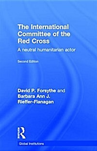 The International Committee of the Red Cross : A Neutral Humanitarian Actor (Hardcover, 2 ed)