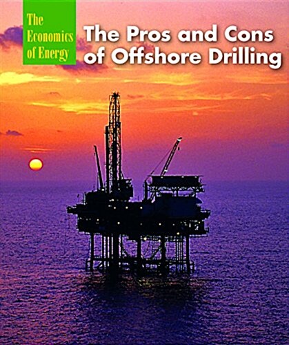 The Pros and Cons of Offshore Drilling (Library Binding)