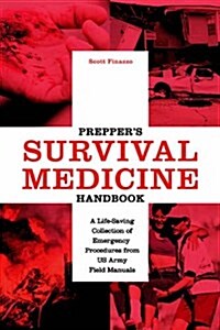 Preppers Survival Medicine Handbook: A Lifesaving Collection of Emergency Procedures from U.S. Army Field Manuals (Paperback)