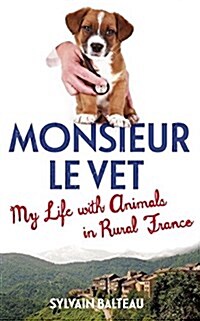 Monsieur Le Vet : My Life with Animals in Rural France (Paperback)