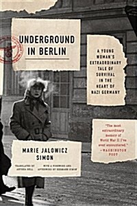 Underground in Berlin: A Young Womans Extraordinary Tale of Survival in the Heart of Nazi Germany (Paperback)
