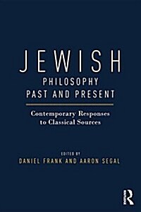 Jewish Philosophy Past and Present : Contemporary Responses to Classical Sources (Hardcover)