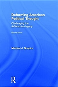Deforming American Political Thought : Challenging the Jeffersonian Legacy (Hardcover)