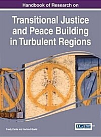 Handbook of Research on Transitional Justice and Peace Building in Turbulent Regions (Hardcover)