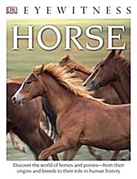 Eyewitness Horse: Discover the World of Horses and Ponies--From Their Origins and Breeds to Their R (Paperback)