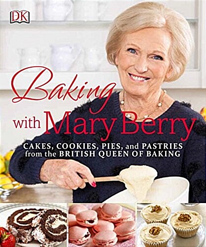 Baking with Mary Berry: Cakes, Cookies, Pies, and Pastries from the British Queen of Baking (Paperback)