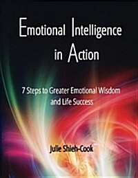 Emotional Intelligence in Action: 7 Steps to Greater Emotional Wisdom and Life Success (Paperback)
