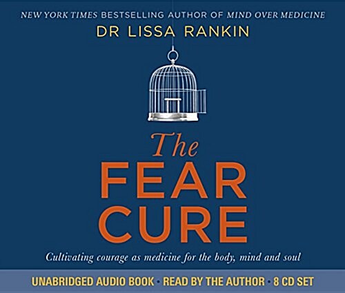 The Fear Cure : Cultivating Courage as Medicine for the Body, Mind and Soul (CD-Audio)
