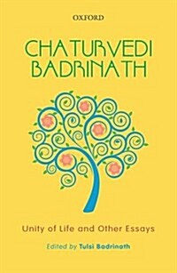 Chaturvedi Badrinath: Unity of Life and Other Essays (Paperback)