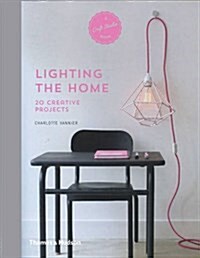 Lighting the Home : 20 Creative Projects (Hardcover)