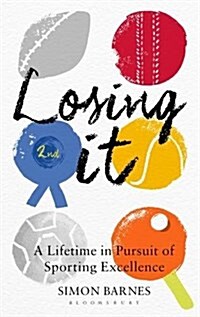 Losing it : A Lifetime in Pursuit of Sporting Excellence (Hardcover)