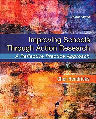 Improving Schools Through Action Research: A Reflective Practice Approach (Paperback, 4)