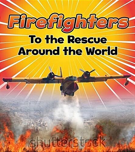Firefighters to the Rescue Around the World (Hardcover)