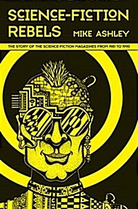 Science-Fiction Rebels: The Story of the Science-Fiction Magazines from 1981 to 1990 : The History of the Science-Fiction Magazine Volume IV (Hardcover)