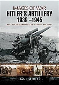 Hitlers Artillery 1939   1945 (Paperback)