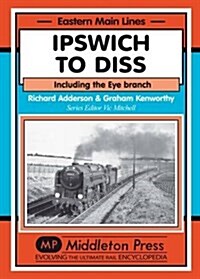 Ipswich to Diss : Including the Eye Branch (Hardcover)