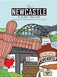 The Newcastle Cook Book : A Celebration of the Amazing Food & Drink on Our Doorstep (Paperback)