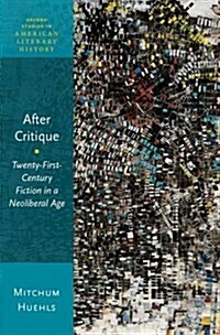 After Critique: Twenty-First-Century Fiction in a Neoliberal Age (Hardcover)