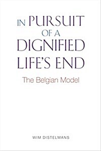 In Pursuit of a Dignified Lifes End : The Belgian Model (Paperback)