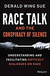 Race Talk and the Conspiracy of Silence: Understanding and Facilitating Difficult Dialogues on Race (Paperback)