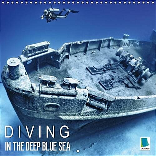 Diving in the Deep Blue Sea 2016 : The Amazing Underwater World of Diving (Calendar, 3 Rev ed)