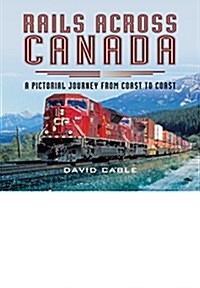 Rails Across Canada : A Pictorial Journey from Coast to Coast (Hardcover)