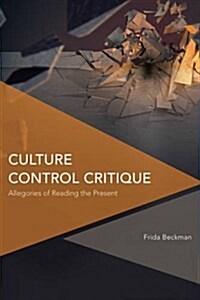 Culture Control Critique : Allegories of Reading the Present (Paperback)