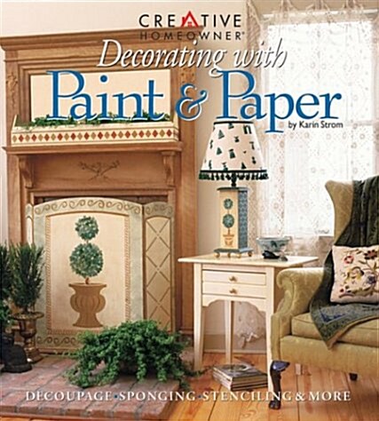 Decorating with Paint & Paper: Decoupage, Sponging, Stenciling, & More (Paperback, 1st)