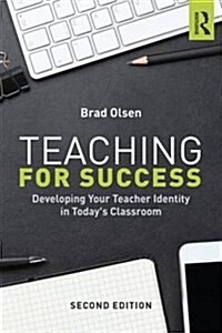 Teaching for Success : Developing Your Teacher Identity in Todays Classroom (Paperback, 2 ed)