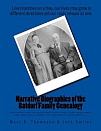 Narrative Biographies of the Batdorf Family Genealogy: Genealogy of Batdorf, Wert, Peters, Row, Welker, Swartz, Schupp, Frantz, Steiner, Messerschmidt (Paperback)