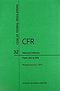 Code of Federal Regulations, Title 32, National Defense, PT. 400-629, Revised as of July 1, 2015 (Paperback, Revised)