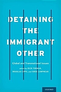 Detaining the Immigrant Other: Global and Transnational Issues (Hardcover)