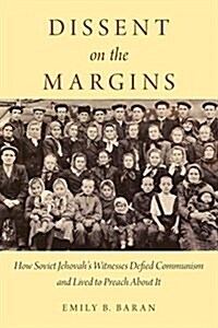 Dissent on the Margins: How Soviet Jehovahs Witnesses Defied Communism and Lived to Preach about It (Paperback)