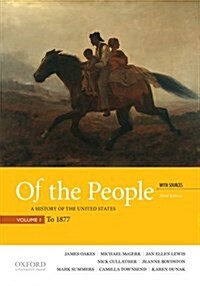Of the People: A History of the United States, Volume 1: To 1877, with Sources (Paperback, 3)