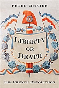 Liberty or Death: The French Revolution (Hardcover)